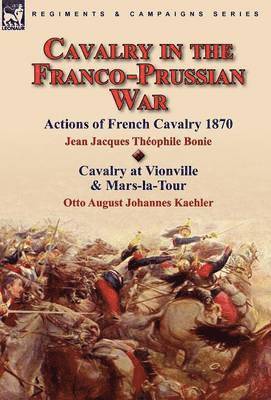 Cavalry in the Franco-Prussian War (inbunden)