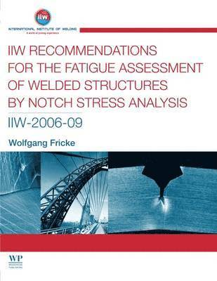 IIW Recommendations for the Fatigue Assessment of Welded Structures By Notch Stress Analysis (häftad)