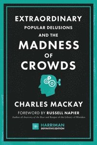 Extraordinary Popular Delusions and the Madness of Crowds (Harriman Definitive Editions) (inbunden)