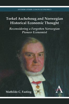 Torkel Aschehoug and Norwegian Historical Economic Thought (inbunden)