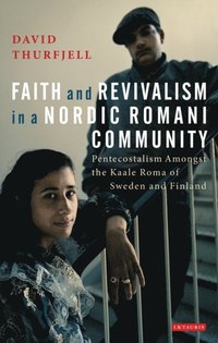 Faith and Revivalism in a Nordic Romani Community (e-bok)