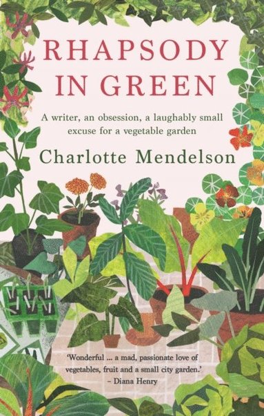 Rhapsody in Green: A Writer, an Obsession, a Laughably Small Excuse for a Vegetable Garden (inbunden)