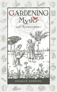 Gardening Myths and Misconceptions (inbunden)