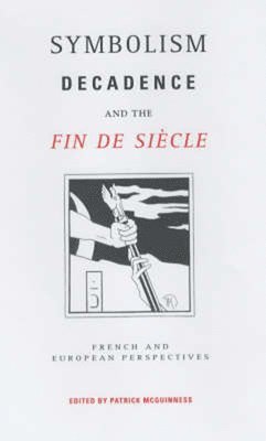 Symbolism, Decadence and the Fin de Siècle (häftad)