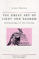 The Great Art Of Light And Shadow: Archaeology of the Cinema (inbunden)