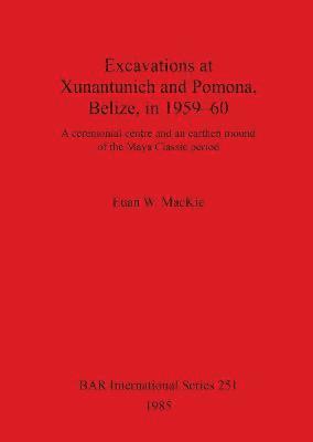 Excavations at Xunantunich and Pomona Belize in 1959-1960 (hftad)