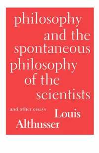 Philosophy and the Spontaneous Philosophy of the Scientists and Other Essays (hftad)