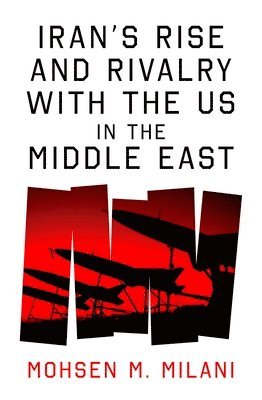 Iran's Rise and Rivalry with the US in the Middle East (häftad)