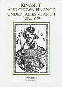 Kingship and Crown Finance under James VI and I, 1603-1625 (inbunden)
