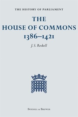 History Of Parliament: The House Of Commons, 1386-1421 [4 Volume Set] (hftad)