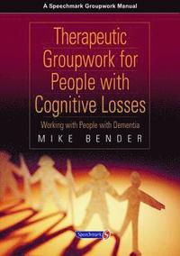 Therapeutic Groupwork for People with Cognitive Losses