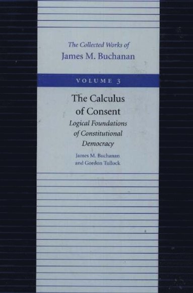 Calculus of Consent -- Logical Foundations of Constitutional Democracy (häftad)