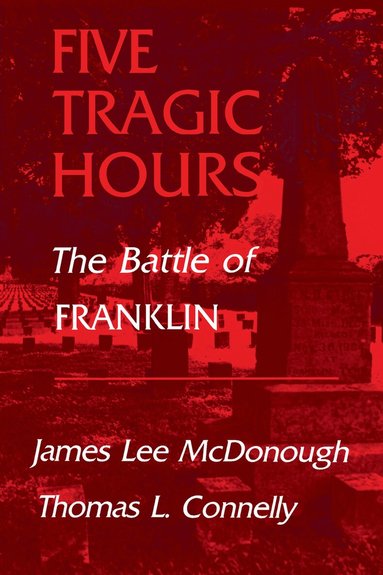 Five Tragic Hours Battle of Franklin (h�ftad)