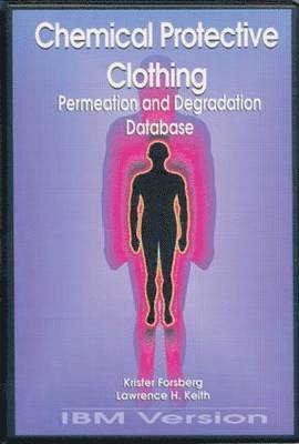 Chemical Protective Clothing Permeation/Degradation Database - IBM Version: IBM Version (inbunden)