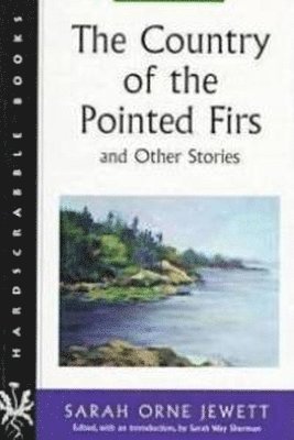 The Country of the Pointed Firs and Other Stories (hftad)