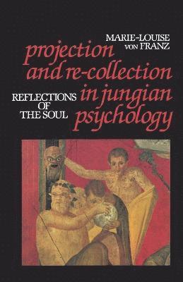 Projection and Re-Collection in Jungian Psychology (h�ftad)