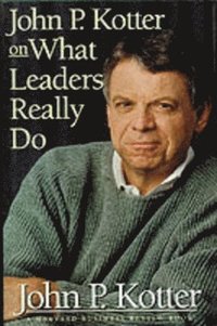 John P. Kotter on What Leaders Really Do (inbunden)