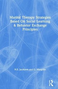 Marital Therapy Strategies Based On Social Learning & Behavior Exchange Principles (inbunden)