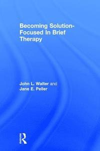 Becoming Solution-Focused In Brief Therapy (inbunden)