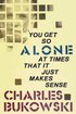 You Get So Alone at Times That It Just Makes Sense