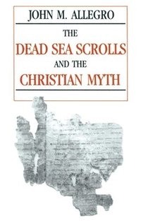The Dead Sea Scrolls and the Christian Myth (hftad)