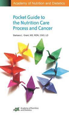 Academy of Nutrition and Dietetics Pocket Guide to the Nutrition Care Process and Cancer