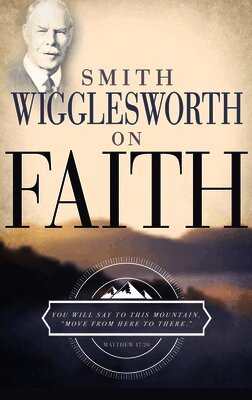 Smith Wigglesworth on Faith (h�ftad)