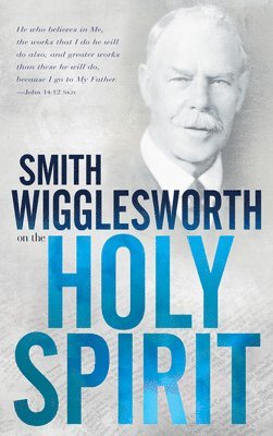 Smith Wigglesworth on the Holy Spirit (hftad)
