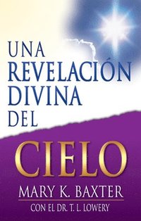 Una Revelación Divina Del Cielo Mary K Baxter T L Lowery - 