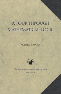 A Tour through Mathematical Logic (inbunden)