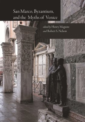 San Marco, Byzantium, and the Myths of Venice (hftad)