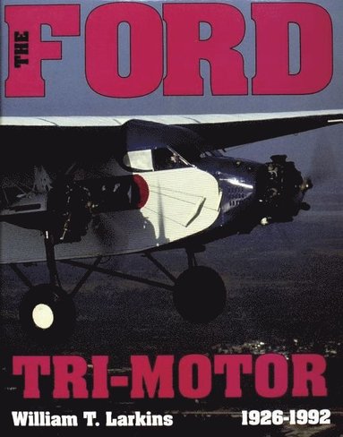 The Ford Tri-Motor 1926-1992 (inbunden)