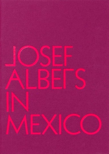 Josef Albers in Mexico (h�ftad)