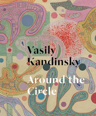 Vasily Kandinsky: Around the Circle (h�ftad)