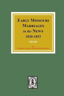 Early Missouri Marriages in the News, 1820-1853. (hftad)