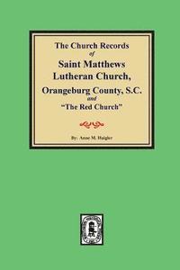 (orangeburg County) the Church Records of Saint Matthews Lutheran Church, Orangeburg, County South Carolina and 'the Red Church.' (häftad)