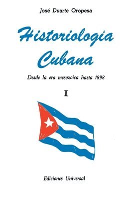 HISTORIOLOG�A CUBANA I (Desde la era mesozoica hasta 1898) (h�ftad)