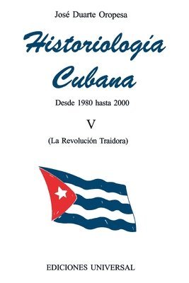 HISTORIOLOG�A CUBANA V (1980-2000 / La Revoluci�n Traidora) (h�ftad)