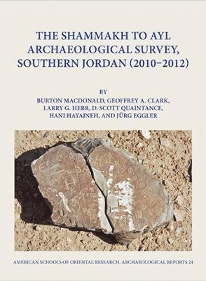 The Shammakh to Ayl Archaeological Survey, Southern Jordan 2010-2012 (inbunden)
