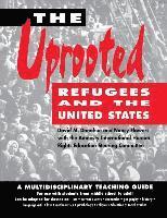 The Uprooted: Refugees and the United States: A Multidisciplinary Teaching Guide (hftad)
