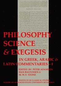 Philosophy, Science & Exegesis: In Greek, Arabic & Latin Commentaries (BICS Supplement 83.1) (häftad)