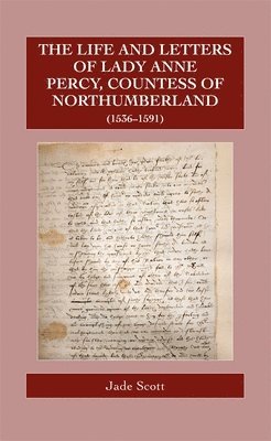 The Life and Letters of Lady Anne Percy, Countess of Northumberland (15361591) (inbunden)