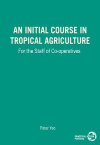An Initial Course in Tropical Agriculture for the Staff of Co-operatives (hftad)