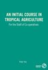 An Initial Course in Tropical Agriculture for the Staff of Co-operatives