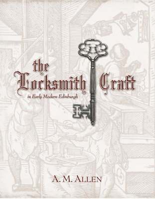 Locksmith Craft in Early Modern Edinburgh (inbunden)