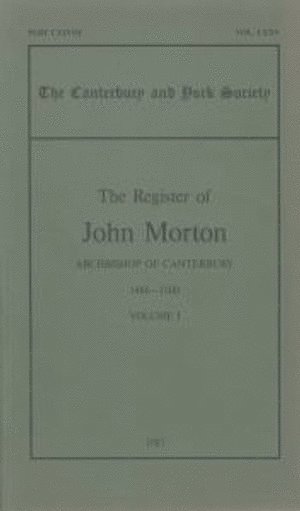 Register of John Morton, Archbishop of Canterbury 1486-1500: I (inbunden)