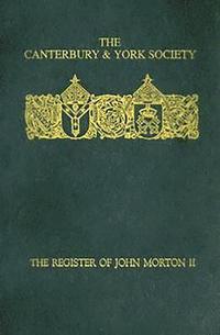 The Register of John Morton, Archbishop of Canterbury 1486-1500: II (inbunden)