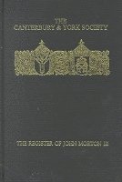 The Register of John Morton, Archbishop of Canterbury 1486-1500: III (inbunden)