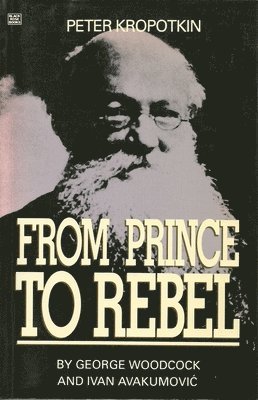 Peter Kropotkin - From Prince to Rebel (inbunden)
