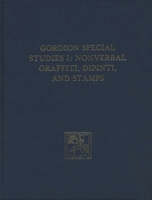 Gordion Special Studies, Volume I  The Nonverbal Graffiti, Dipinti, and Stamps (inbunden)